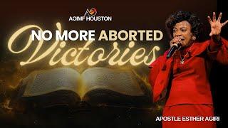 No More Aborted Victories | Apostle Esther Agiri | AOIMF Houston