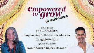 Empowered to Grow Podcast - The CEO Maker: Empowering Self-Aware Leaders for Tangible Results