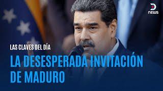 LAS CLAVES DEL DÍA | La desesperada invitación de Maduro - DNews