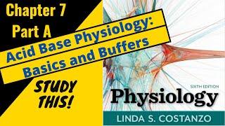 Costanzo Physiology (Chapter 7A) Acid Base Physiology: Basics and Buffers || Study This!