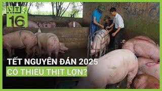 Tết Nguyên đán 2025 có thiếu thịt lợn? | VTC16