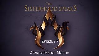 AC Sisterhood Speaks! Episode 7 - Akwiratékha' Martin