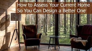 How to Assess Your Current Home So You Can Design a Better One