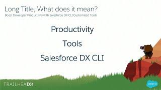 Boost Developer Productivity with Salesforce DX CLI Customized Tools
