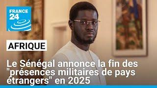 Le Sénégal annonce la fin des "présences militaires de pays étrangers" en 2025 • FRANCE 24