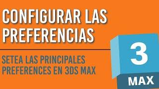 APRENDE A CONFIGURAR LAS PREFERENCES MAS IMPORTANTES DE 3DS MAX