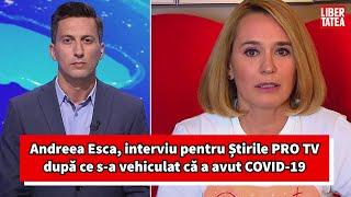 Andreea Esca, interviu pentru Știrile ProTV după ce s-a vehiculat că a avut COVID-19