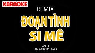 Karaoke Đoạn Tình Si Mê Remix Tone Nam II TÂM ĐỆ ~ có ai từng yêu không phải mang xót xa tong đời