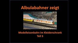 Albulabahner zeigt: Modellbahn im Kleiderschrank Teil 3