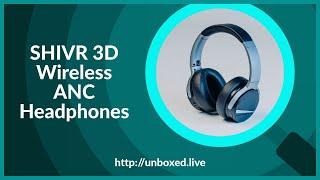 SHIVR 3D Wireless ANC Headphones - PLuGHiTz Live Unboxed