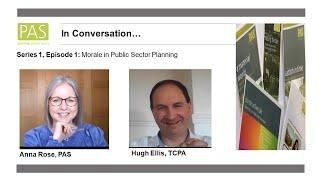 PAS In Conversation...(S1 Ep1) Anna Rose (PAS) / Hugh Ellis (TCPA): Morale in Public Sector Planning