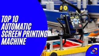 TOP 10 AUTOMATIC SCREEN PRINTING MACHINE