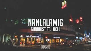 Guddhist ft. Luci J - Nanlalamig (prod. $tickbeats)