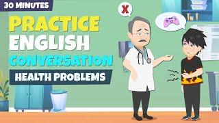 Health Problems | 30 Minutes English Conversation Practice for Beginners