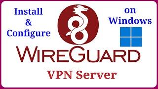 WireGuard - Install and Configure WireGuard VPN Server on Windows