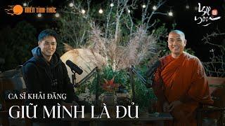 Giữ mình là đủ | Ca sĩ Khải Đăng, Thầy Minh Niệm | Podcast I See You | Tập 01