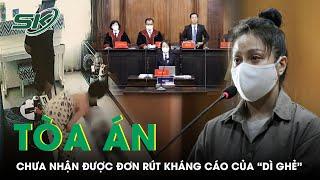 Tòa Án Cấp Cao Thông Báo Chưa Nhận Được Đơn Rút Kháng Cáo Của “Dì Ghẻ” Quỳnh Trang | SKĐS