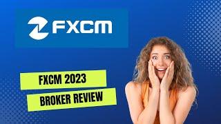 FXCM Review 2023 | FX Trading Broker | Reliable or not?