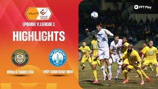 HIGHLIGHTS: ĐÔNG Á THANH HÓA - THÉP XANH NAM ĐỊNH | TẬN DỤNG TÌNH HUỐNG CỐ ĐỊNH, PHÚT CUỐI NGHẸT THỞ