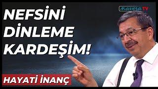 Hayati İnanç - Nefsinin İhtiyaçlarını Ver, İsteklerini Verme! (Hayatınıza Yön Verecek Nasihatler)