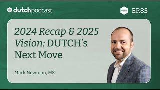 Mark Newman: 2024 Recap & 2025 Vision: DUTCH’s Next Move