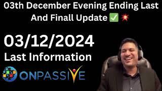 Onpassive 03th December Evening Ending Finall Update  Onpassive Today latest new update