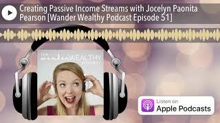 Creating Passive Income Streams with Jocelyn Paonita Pearson [Wander Wealthy Podcast Episode 51]