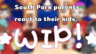 South Park parents react to their kids// WIP!!////GCRV
