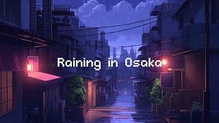 Raining in Osaka ️ Rainy Lofi Hip Hop [ Beats To Chill / Relax ]