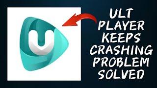 How To Solve Ult Player App Keeps Crashing Problem || Rsha26 Solutions