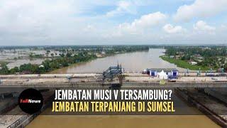 Jembatan Musi V Akhirnya Tersambung? Menjadi Jembatan Terpanjang di Sumsel