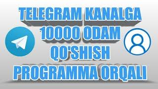 TELEGRAM KANALGA 10000 ODAM QO'SHISH PROGRAMMA ORQALI