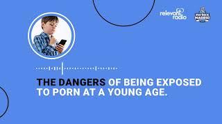 There Is Great Danger In Being Exposed To Porn At A Young Age!