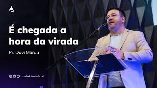 É CHEGADA A HORA DA VIRADA | PR. DAVI MARAU