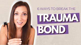 6 Ways to Break the Trauma Bond After a Toxic Relationship