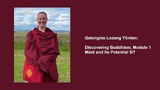 Gelongma Lozang Yönten: Discovering Buddhism, Module 1 — Mind and Its Potential 5/7