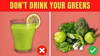 Why You Should NOT Drink Your Greens