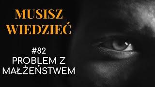 Musisz wiedzieć || #82 Dlaczego małżeństwo to dla mężczyzny w dzisiejszych czasach zły pomysł.