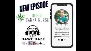 DAWG DAZE   Episode  9   Megan Mbengue the Trusted Canna Nurse!