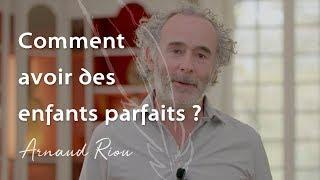 Comment éduquer des enfants parfaits ? - Arnaud Riou