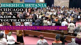 BISERICA BETANIA CHICAGO: Kids & Youth Choir / Thanksgiving Worship 2023 (LIVE)
