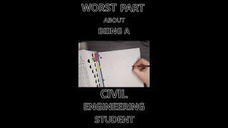 The Worst Part about being a Civil Engineering Student