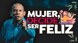 MUJER, DECIDE SER FELIZ. Sixto Porras predica sobre cómo tener una mejor actitud en la vida