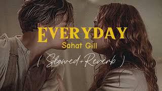 Everyday - Shahat Gill ( Slowed + Reverb )