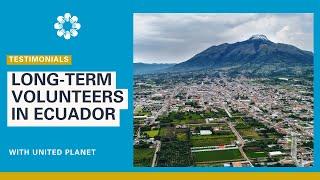 Long-term volunteers talk about their volunteer experience in Ecuador