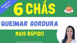  6 chás para emagrecer e queimar gordura 