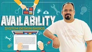 Availability, System Design Basics !