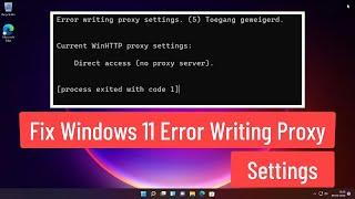 Fix Windows 11 Error Writing Proxy Settings