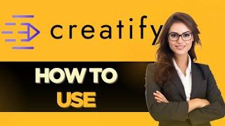 HOW TO USE CREATIFY AI - FULL GUIDE (2025)