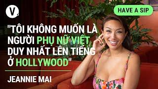 “Tôi không muốn là người phụ nữ Việt duy nhất lên tiếng ở Hollywood” - Jeannie Mai | #HaveASip 128